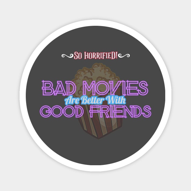 Bad Movies Are Better With Good Friends Magnet by sohorrifiedpodcast@gmail.com